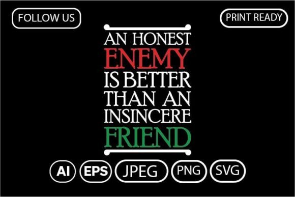 An HONEST ENEMY is BETTER THAN an: Graphics & T-Shirt Designs