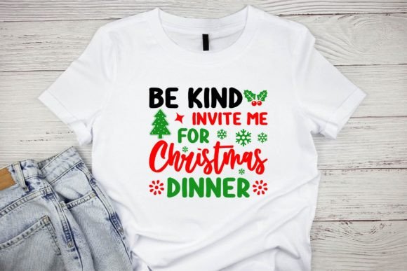 Be Kind Invite Me for Christmas Dinner Graphics & T-Shirt Designs