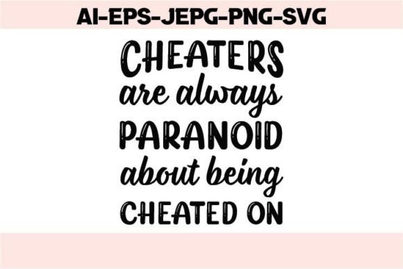CHEATERS ARE ALWAYS PARANOID ABOUT BEING Graphics & T-Shirt Designs