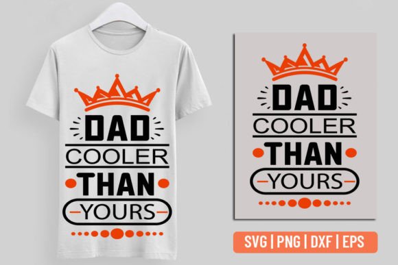 Dad Cooler Than Yours: T-Shirt Designs & Graphics
