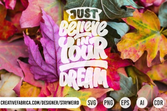 JUST BELIEVE in YOUR DREAM Graphics & Print Templates