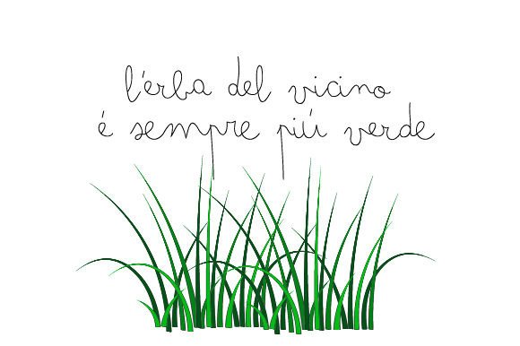 L erba Del Vicino é Sempre Piú Verde – Italian Quotes & Crafts