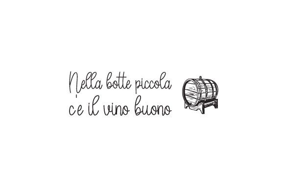 Nella Botte Piccola C é Il Vino Buono – Italian Quotes for Crafts
