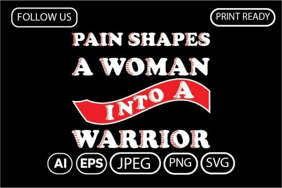 Pain Shapes a Woman into a Warrior: Graphics & T-Shirt Designs