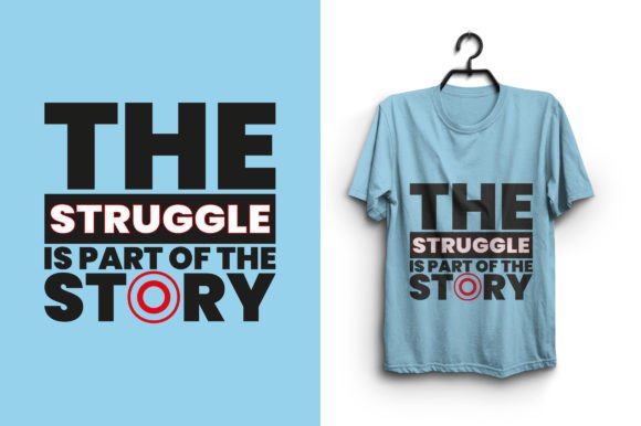 The Struggle is Part of the Story: Graphics & T-Shirt Designs