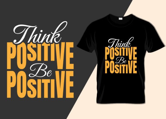 Think Positive Be Positive Graphics & T-Shirt Designs