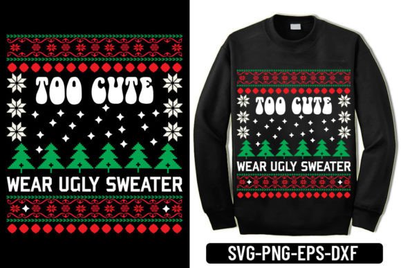 Ugly Sweater -Too Cute Wear Ugly Sweater Graphics